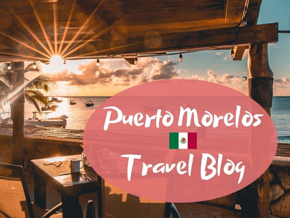 puerto morelos travel blog